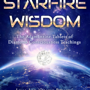 Starfire Wisdom: The Adamantine Tablets of Diamond Consciousness Teachings